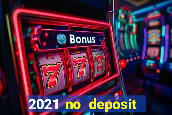 2021 no deposit bonus casino