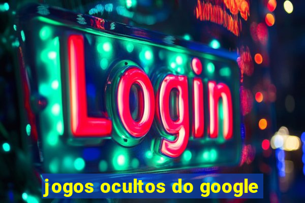 jogos ocultos do google