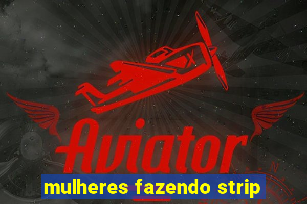 mulheres fazendo strip