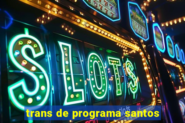 trans de programa santos