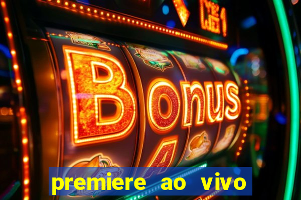 premiere ao vivo hoje gratis