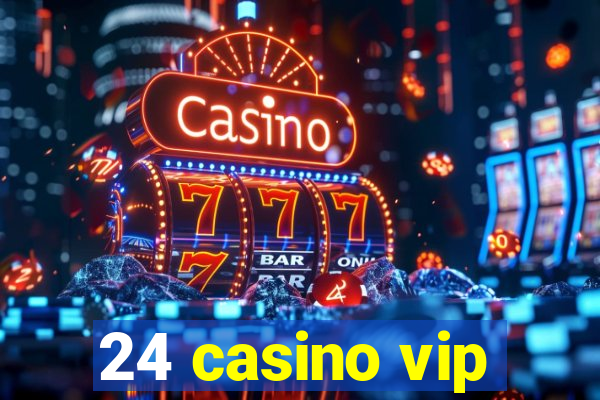 24 casino vip