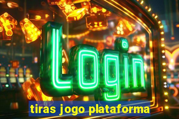 tiras jogo plataforma