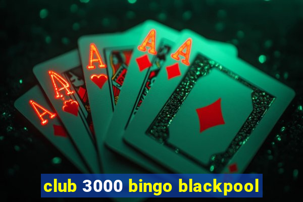 club 3000 bingo blackpool