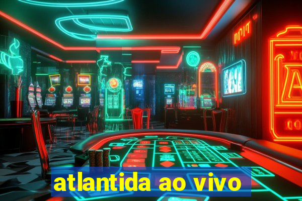 atlantida ao vivo