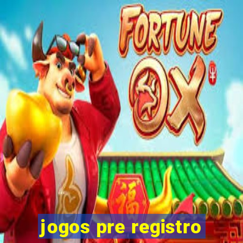 jogos pre registro