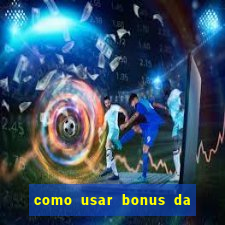 como usar bonus da vai de bet