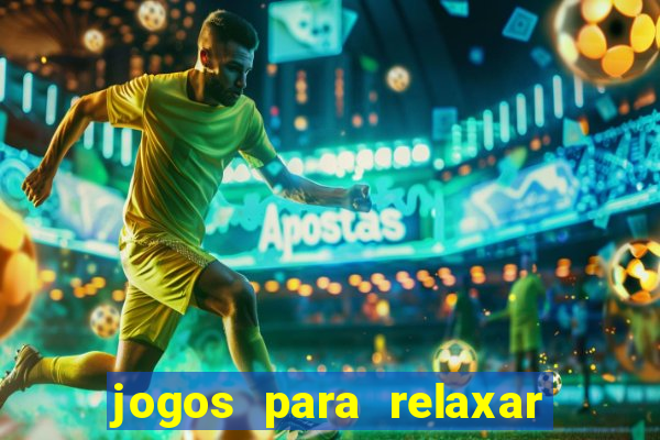 jogos para relaxar a mente