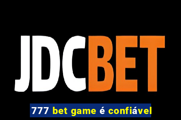 777 bet game é confiável