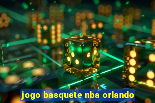 jogo basquete nba orlando