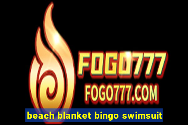 beach blanket bingo swimsuit