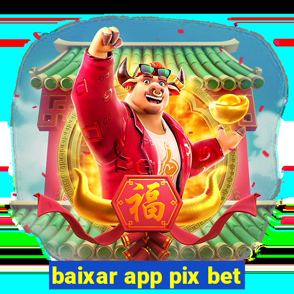 baixar app pix bet