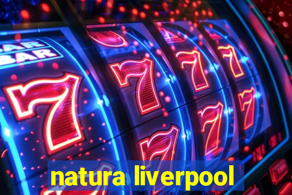 natura liverpool