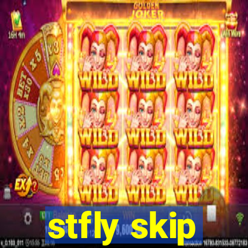 stfly skip