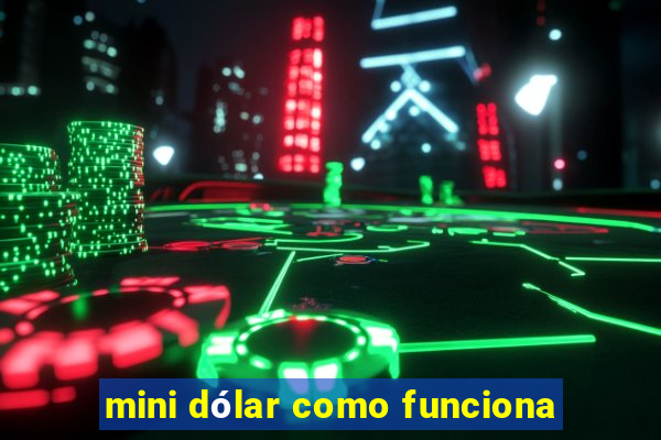 mini dólar como funciona