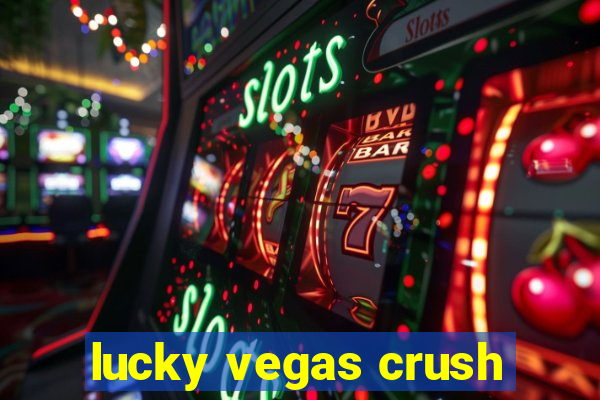 lucky vegas crush