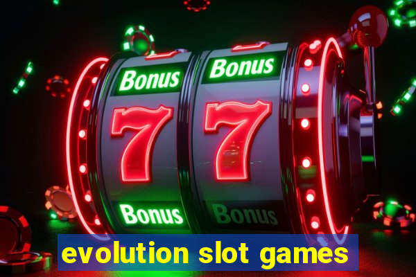 evolution slot games