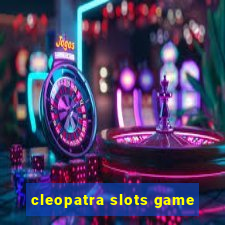 cleopatra slots game