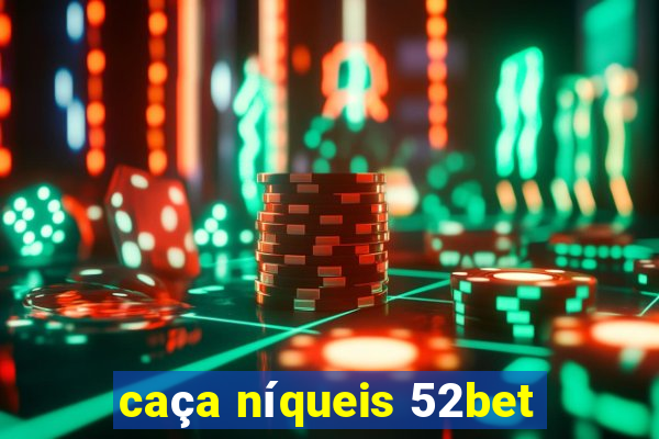 caça níqueis 52bet