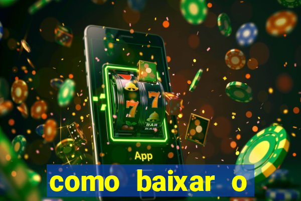 como baixar o aplicativo estrela bet