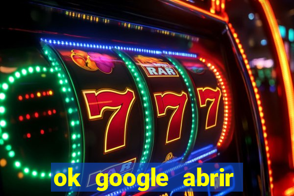 ok google abrir jogo de c****