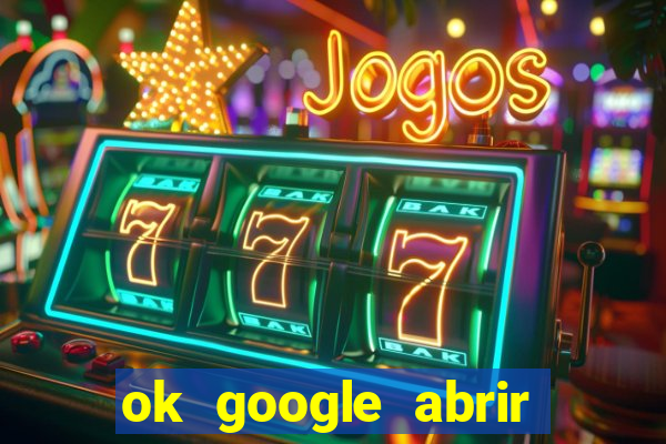 ok google abrir jogo de c****