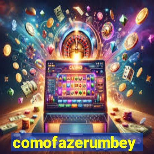 comofazerumbey