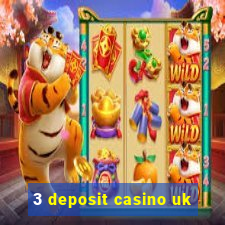 3 deposit casino uk