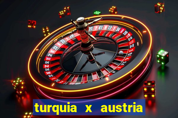 turquia x austria onde assistir