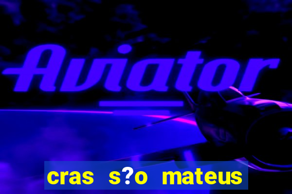 cras s?o mateus s?o paulo - sp