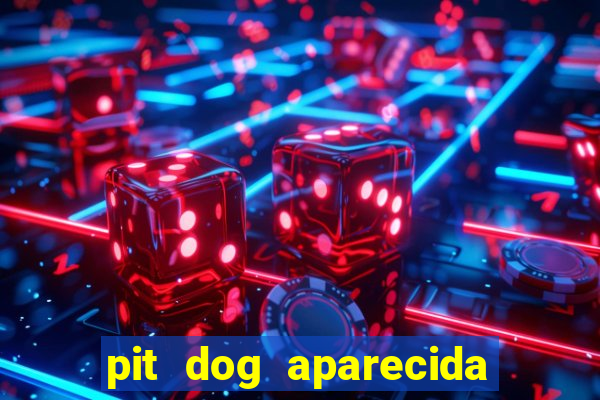 pit dog aparecida de goiania cruzeiro do sul