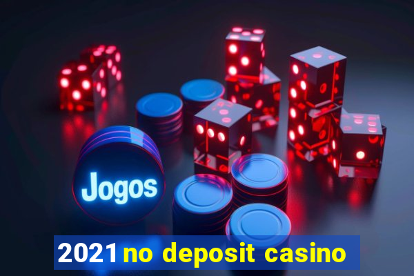 2021 no deposit casino