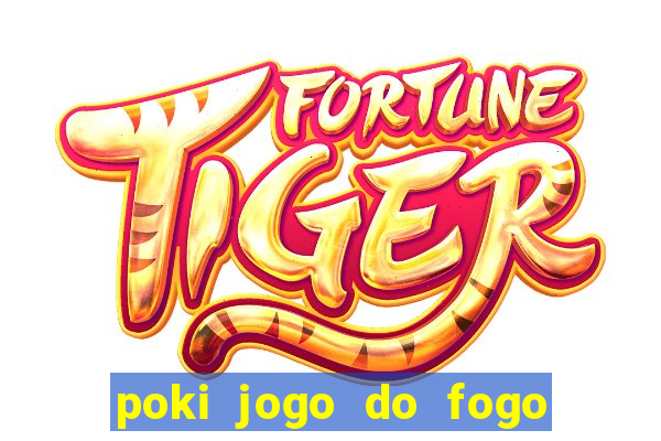 poki jogo do fogo e agua