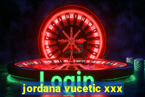 jordana vucetic xxx