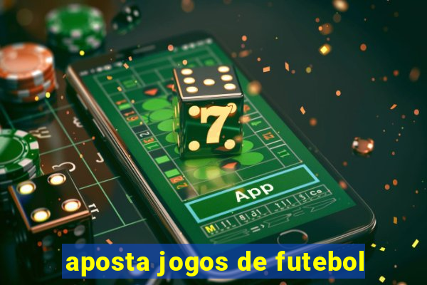 aposta jogos de futebol