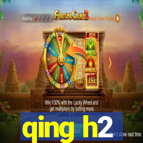 qing h2