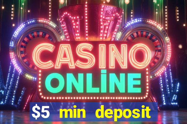 $5 min deposit online casino