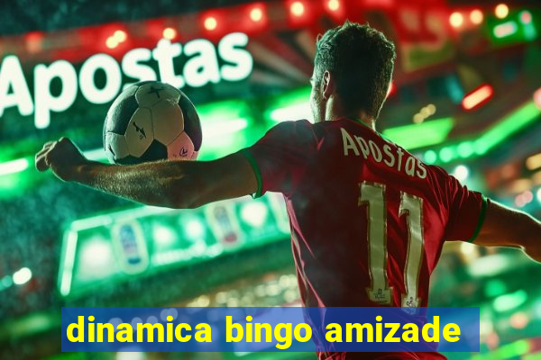 dinamica bingo amizade