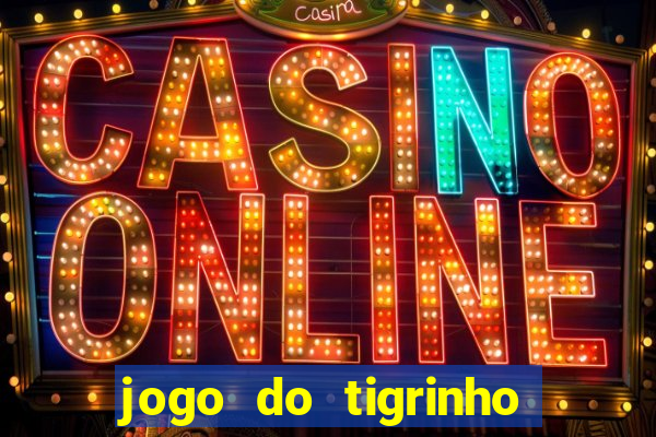 jogo do tigrinho que da dinheiro