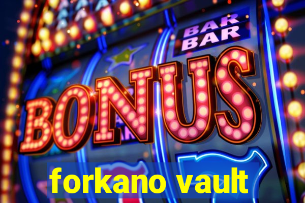 forkano vault