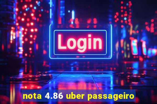 nota 4.86 uber passageiro