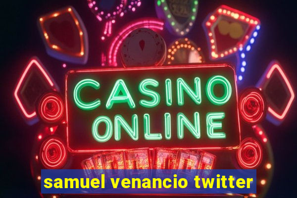 samuel venancio twitter