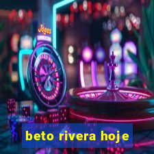 beto rivera hoje