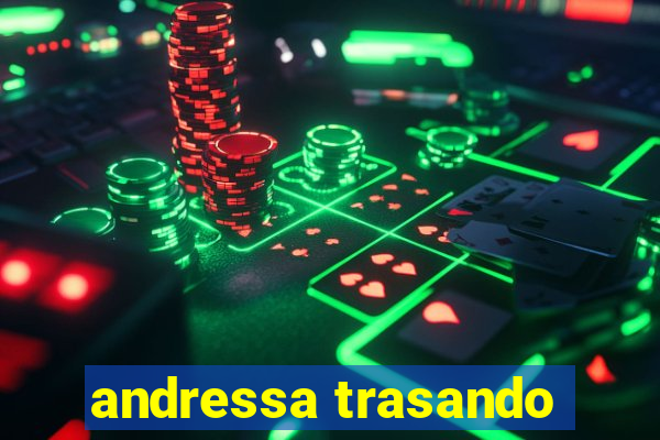 andressa trasando