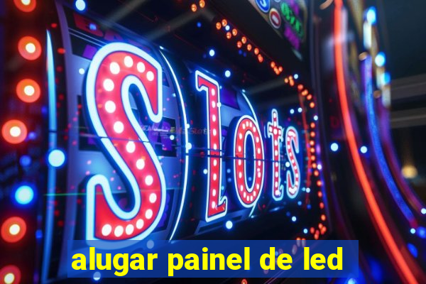 alugar painel de led