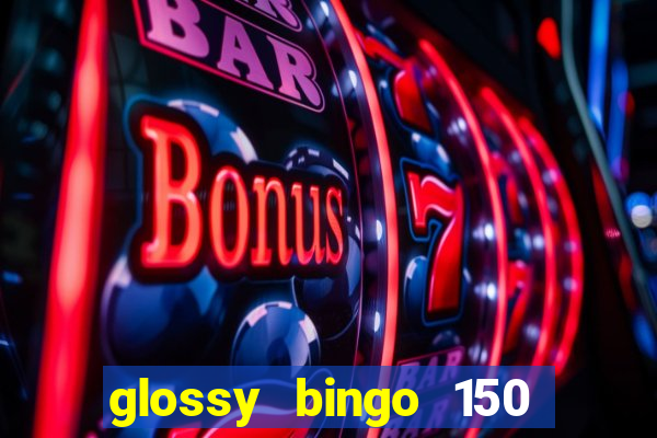 glossy bingo 150 free spins