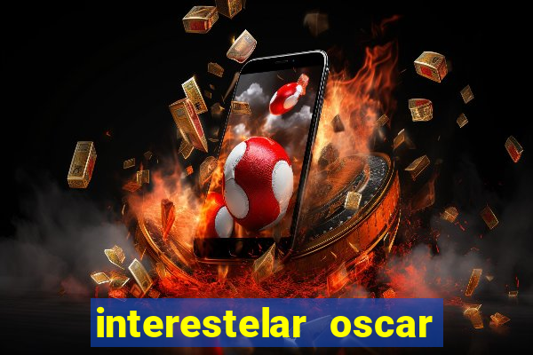 interestelar oscar interestelar quantos oscar