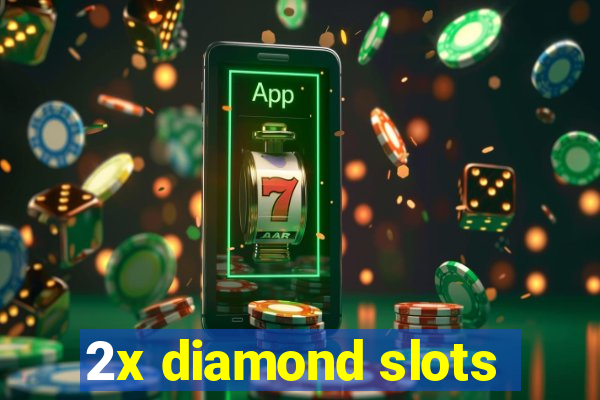 2x diamond slots