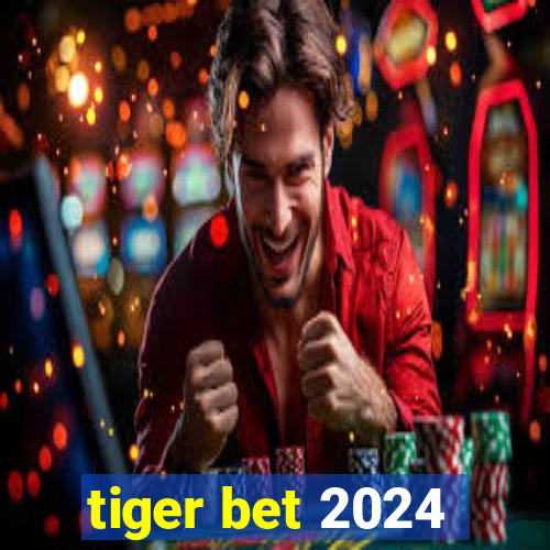 tiger bet 2024