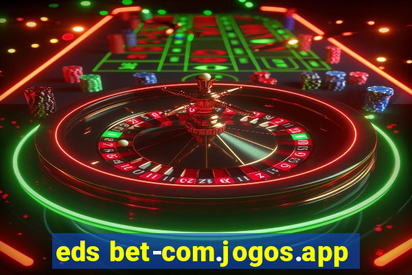 eds bet-com.jogos.app